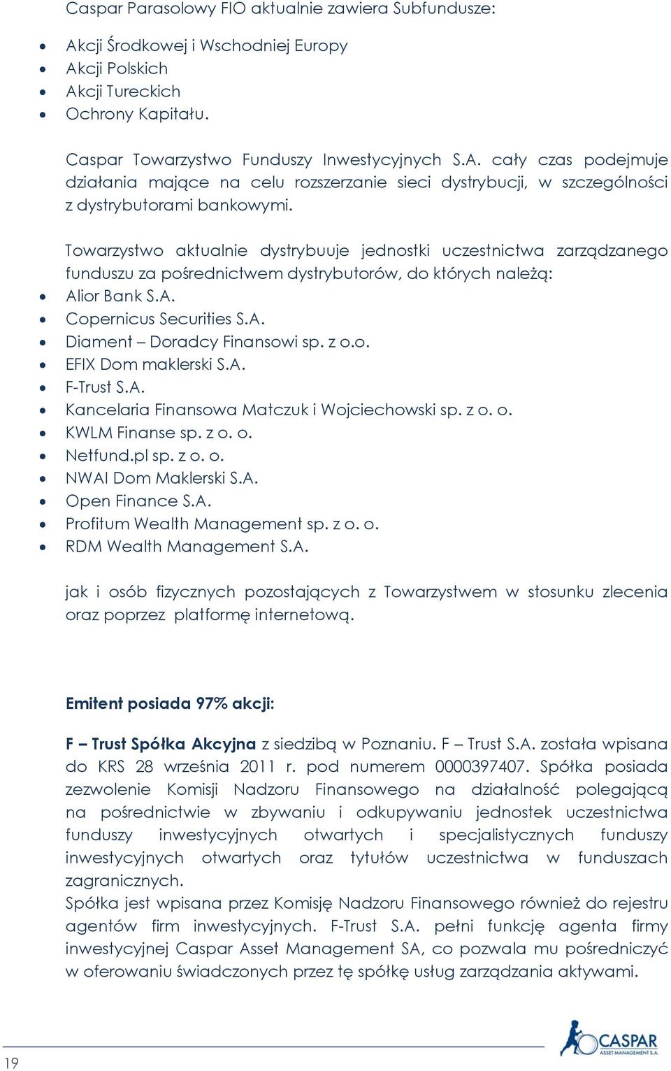 z o.o. EFIX Dom maklerski S.A. F-Trust S.A. Kancelaria Finansowa Matczuk i Wojciechowski sp. z o. o. KWLM Finanse sp. z o. o. Netfund.pl sp. z o. o. NWAI Dom Maklerski S.A. Open Finance S.A. Profitum Wealth Management sp.