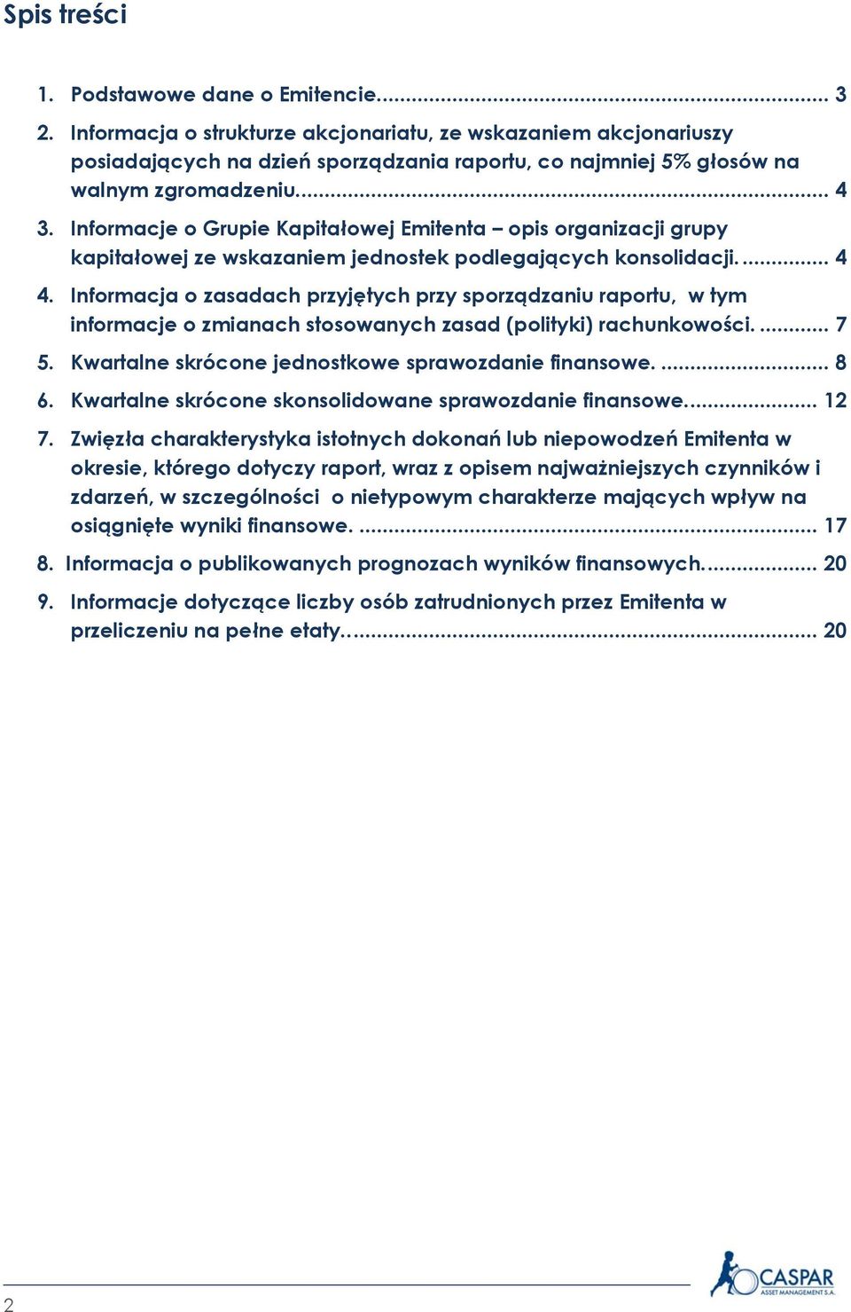 Informacje o Grupie Kapitałowej Emitenta opis organizacji grupy kapitałowej ze wskazaniem jednostek podlegających konsolidacji.... 4 4.