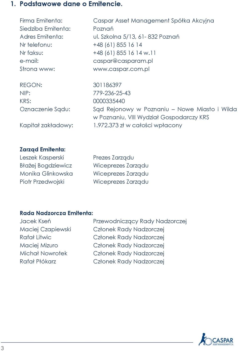 pl REGON: 301186397 NIP: 779-236-25-43 KRS: 0000335440 Oznaczenie Sądu: Sąd Rejonowy w Poznaniu Nowe Miasto i Wilda w Poznaniu, VIII Wydział Gospodarczy KRS Kapitał zakładowy: 1.972.