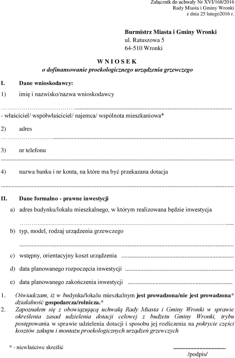 .. - właściciel/ współwłaściciel/ najemca/ wspólnota mieszkaniowa* 2) adres... 3) nr telefonu... 4) nazwa banku i nr konta, na które ma być przekazana dotacja... II.