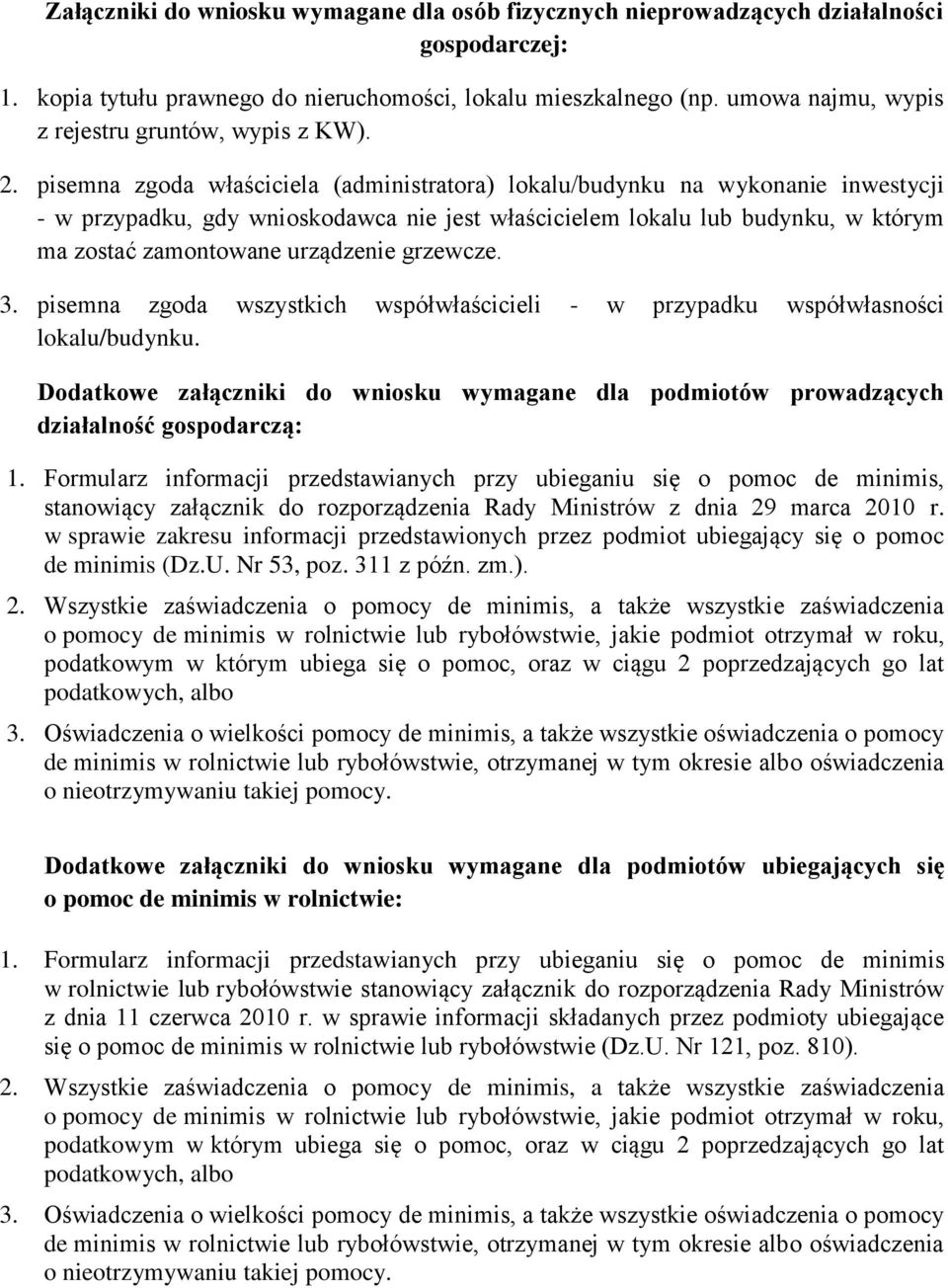 pisemna zgoda właściciela (administratora) lokalu/budynku na wykonanie inwestycji - w przypadku, gdy wnioskodawca nie jest właścicielem lokalu lub budynku, w którym ma zostać zamontowane urządzenie