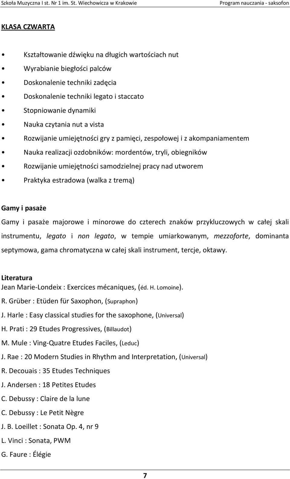 Praktyka estradowa (walka z tremą) Gamy i pasaże Gamy i pasaże majorowe i minorowe do czterech znaków przykluczowych w całej skali instrumentu, legato i non legato, w tempie umiarkowanym, mezzoforte,