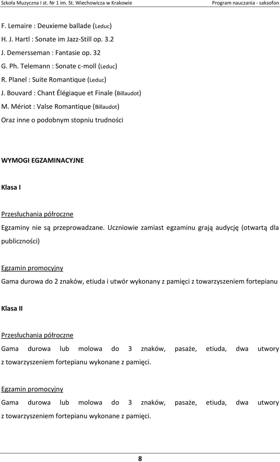 Mériot : Valse Romantique (Billaudot) Oraz inne o podobnym stopniu trudności WYMOGI EGZAMINACYJNE Klasa I Przesłuchania półroczne Egzaminy nie są przeprowadzane.