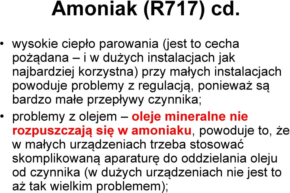 instalacjach powoduje problemy z regulacją, ponieważ są bardzo małe przepływy czynnika; problemy z olejem oleje