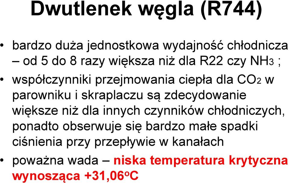 zdecydowanie większe niż dla innych czynników chłodniczych, ponadto obserwuje się bardzo małe