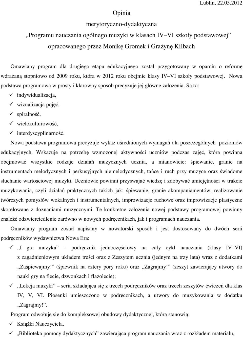 edukacyjnego został przygotowany w oparciu o reformę wdrażaną stopniowo od 2009 roku, która w 2012 roku obejmie klasy IV VI szkoły podstawowej.