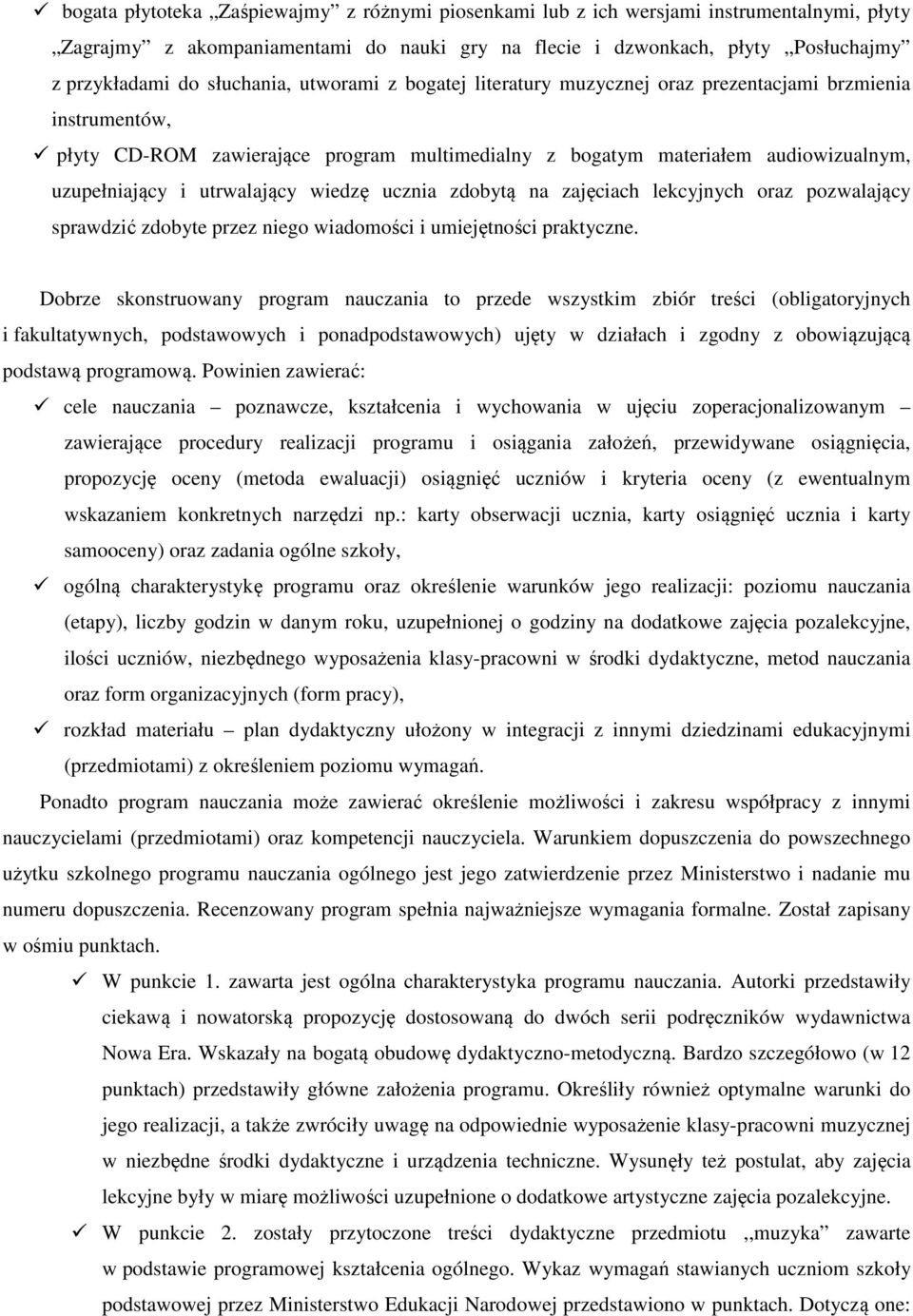 utrwalający wiedzę ucznia zdobytą na zajęciach lekcyjnych oraz pozwalający sprawdzić zdobyte przez niego wiadomości i umiejętności praktyczne.