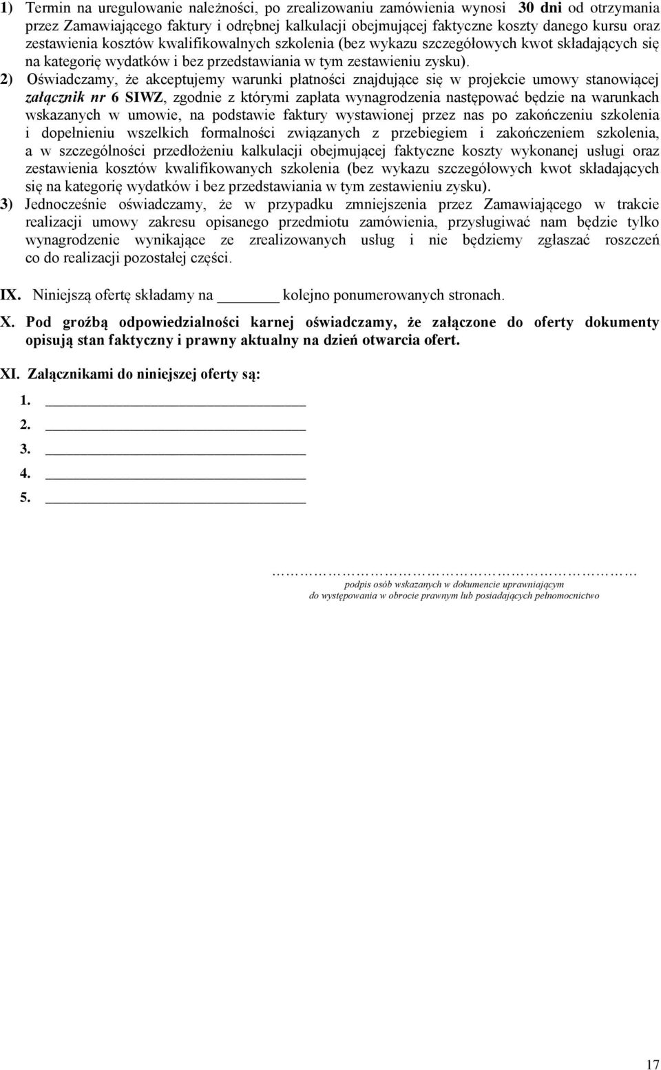 2) Oświadczamy, że akceptujemy warunki płatności znajdujące się w projekcie umowy stanowiącej załącznik nr 6 SIWZ, zgodnie z którymi zapłata wynagrodzenia następować będzie na warunkach wskazanych w