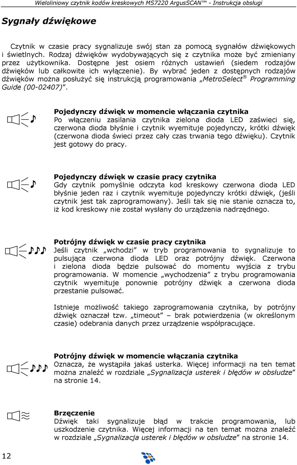 By wybrać jeden z dostępnych rodzajów dźwięków moŝna posłuŝyć się instrukcją programowania MetroSelect Programming Guide (00-02407).