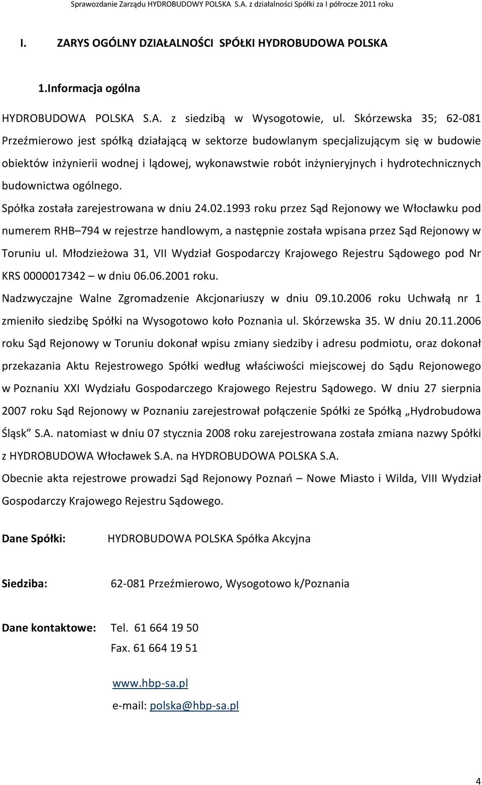 hydrotechnicznych budownictwa ogólnego. Spółka została zarejestrowana w dniu 24.02.