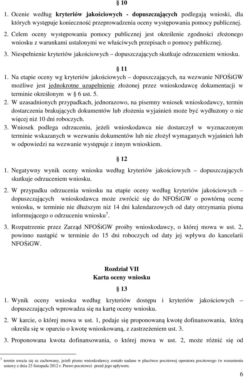 Niespełnienie kryteriów jakościowych dopuszczających skutkuje odrzuceniem wniosku. 11 1.