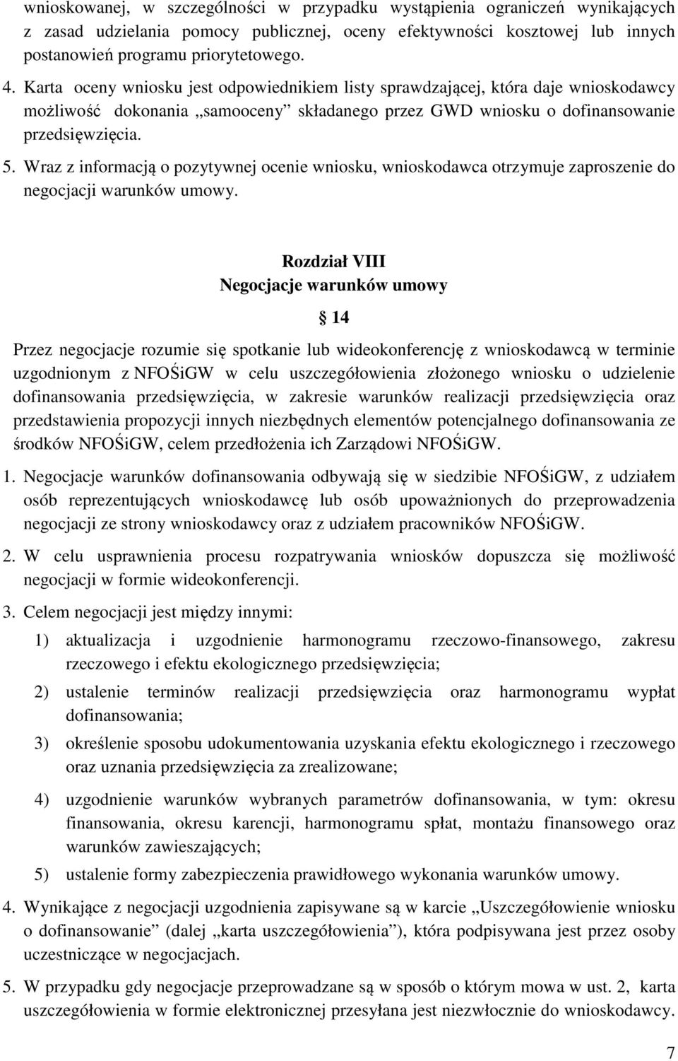 Wraz z informacją o pozytywnej ocenie wniosku, wnioskodawca otrzymuje zaproszenie do negocjacji warunków umowy.