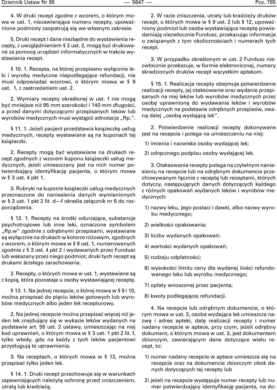 . 1. Recepta, na której przepisano wy àcznie leki i wyroby medyczne niepodlegajàce refundacji, nie musi odpowiadaç wzorowi, o którym mowa w 9 ust. 1, z zastrze eniem ust. 2.