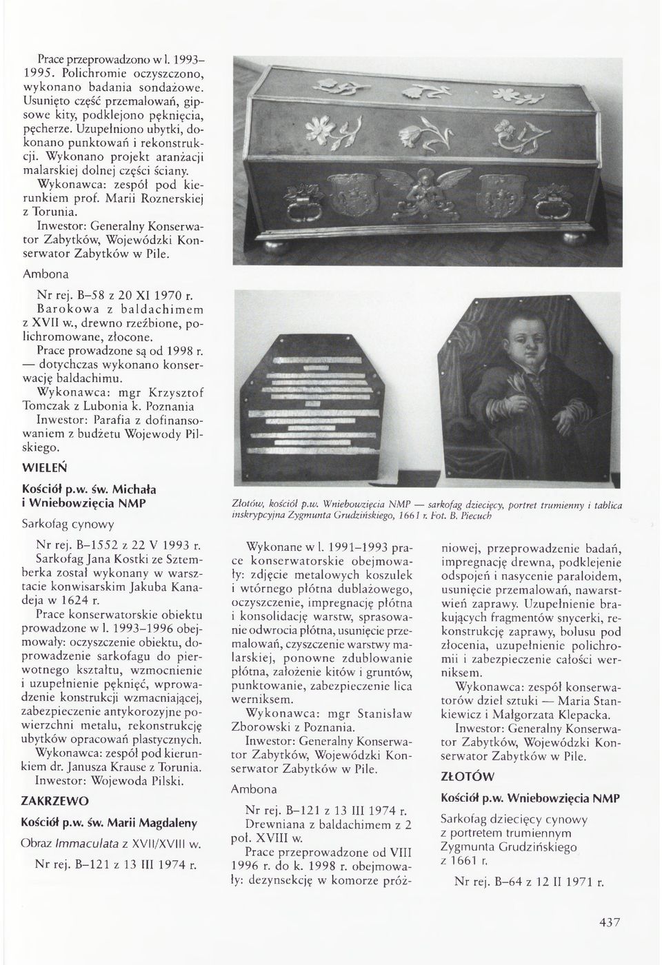 B aro k o w a z b ald achim em z XVII w., drewno rzeźbione, polichromowane, złocone. Prace prowadzone są od 1998 r. dotychczas wykonano konserwację baldachimu.