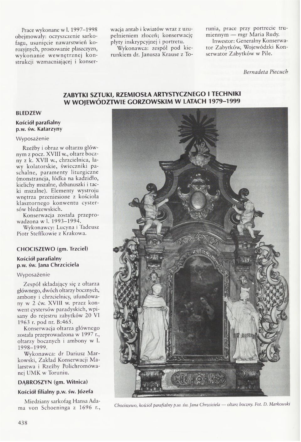 uzupełnieniem złoceń; konserwację płyty inskrypcyjnej i portretu. dr. Janusza Krause z Torunia, prace przy portrecie tru miennym mgr Maria Rudy. Bernadeta Piecuch BLEDZEW p.w. św.