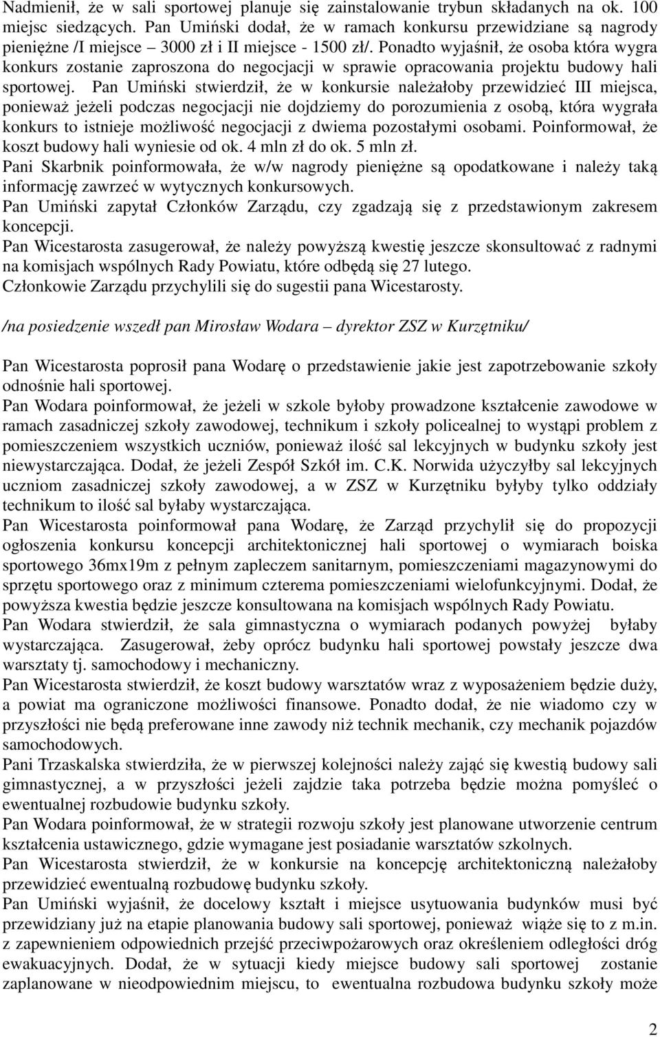 Ponadto wyjaśnił, że osoba która wygra konkurs zostanie zaproszona do negocjacji w sprawie opracowania projektu budowy hali sportowej.