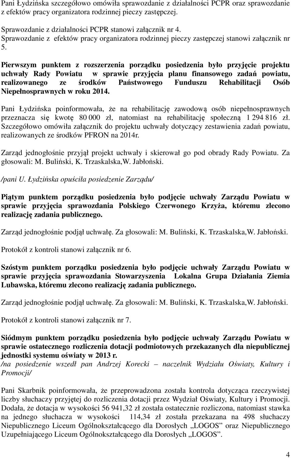 Pierwszym punktem z rozszerzenia porządku posiedzenia było przyjęcie projektu uchwały Rady Powiatu w sprawie przyjęcia planu finansowego zadań powiatu, realizowanego ze środków Państwowego Funduszu