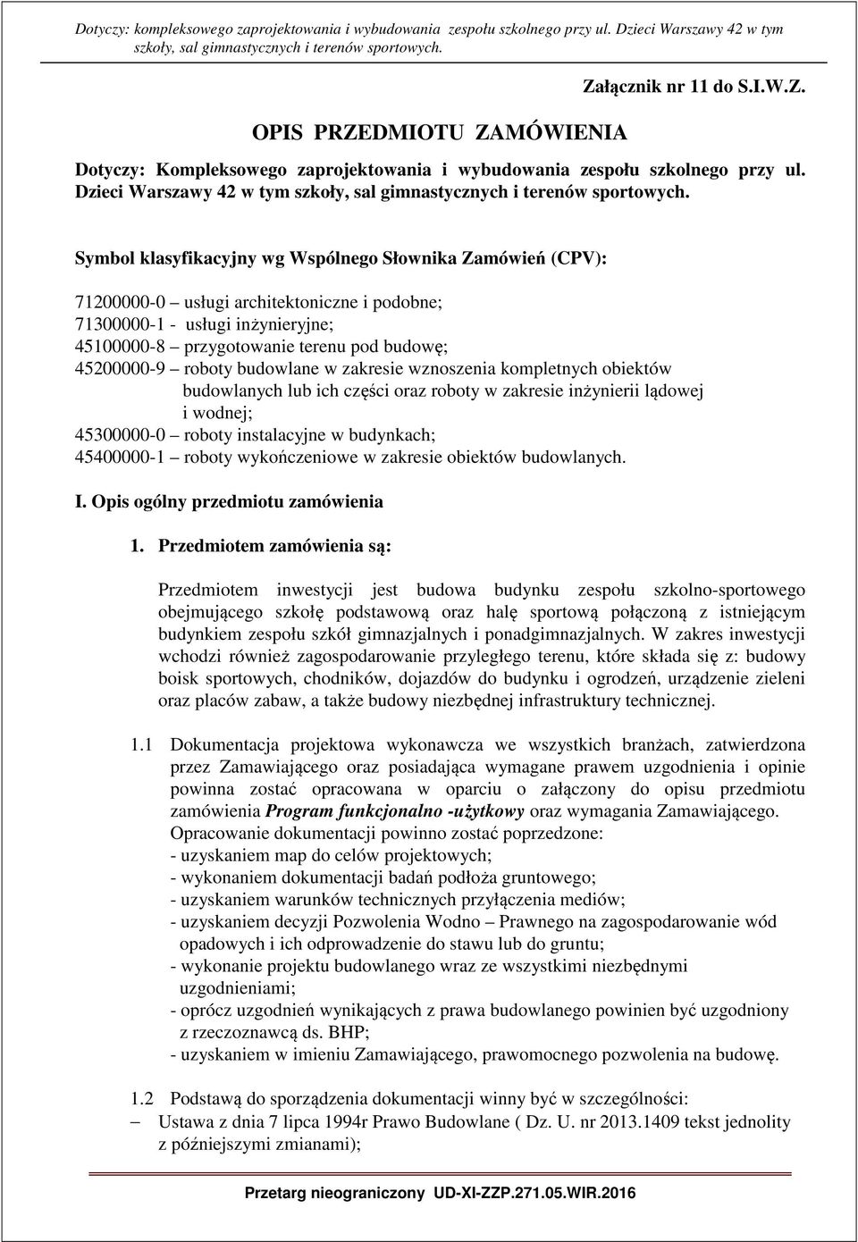 pod budowę; 45200000-9 roboty budowlane w zakresie wznoszenia kompletnych obiektów budowlanych lub ich części oraz roboty w zakresie inżynierii lądowej i wodnej; 45300000-0 roboty instalacyjne w