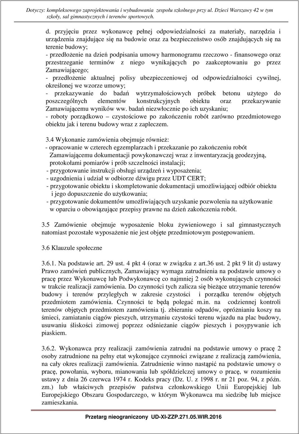 od odpowiedzialności cywilnej, określonej we wzorze umowy; - przekazywanie do badań wytrzymałościowych próbek betonu użytego do poszczególnych elementów konstrukcyjnych obiektu oraz przekazywanie