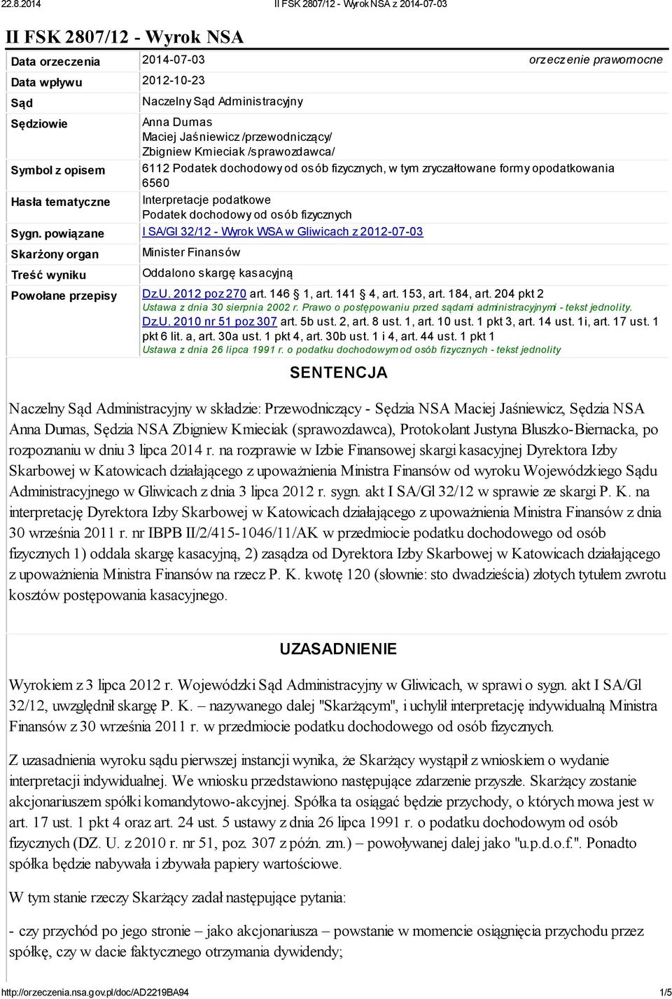 fizycznych Sygn. powiązane I SA/Gl 32/12 - Wyrok WSA w Gliwicach z 2012-07-03 Skarżony organ Treść wyniku Minister Finansów Oddalono skargę kasacyjną Powołane przepisy Dz.U. 2012 poz 270 art.