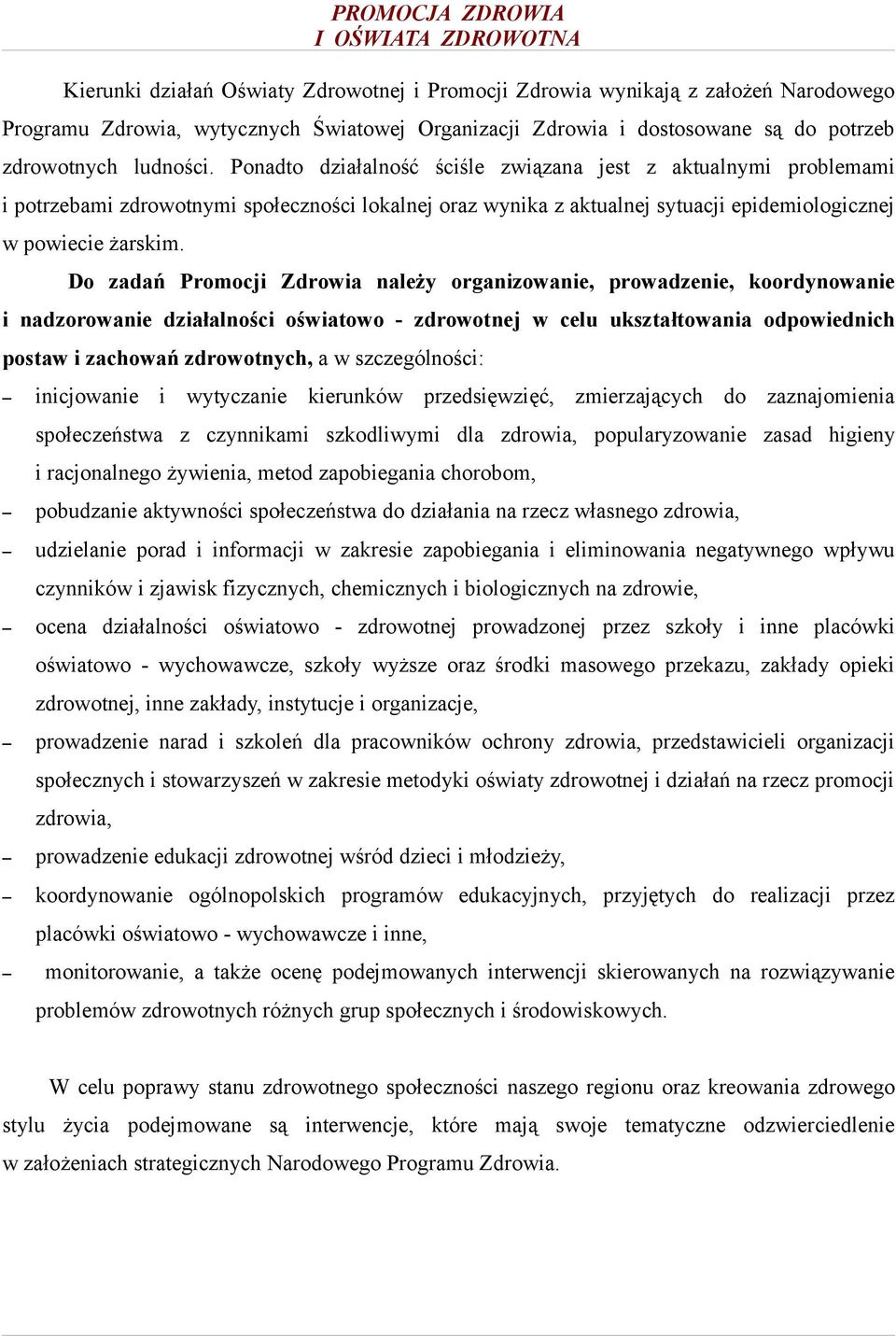 Do zadań Promocji Zdrowia należy organizowanie, prowadzenie, koordynowanie i nadzorowanie działalności oświatowo - zdrowotnej w celu ukształtowania odpowiednich postaw i zachowań zdrowotnych, a w