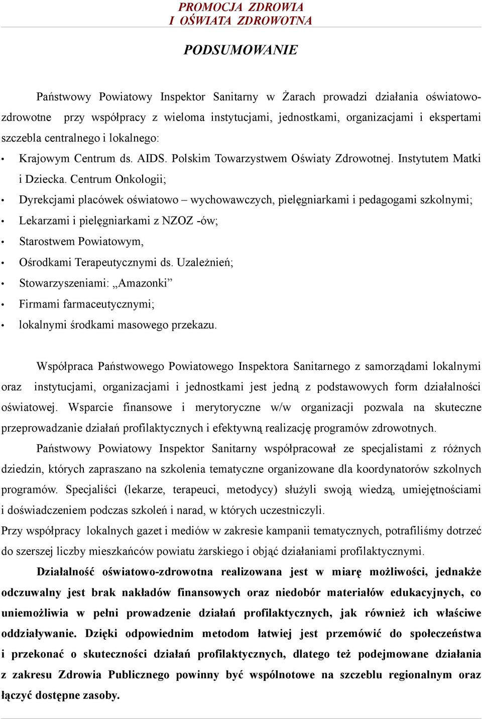 Centrum Onkologii; Dyrekcjami placówek oświatowo wychowawczych, pielęgniarkami i pedagogami szkolnymi; Lekarzami i pielęgniarkami z NZOZ -ów; Starostwem Powiatowym, Ośrodkami Terapeutycznymi ds.