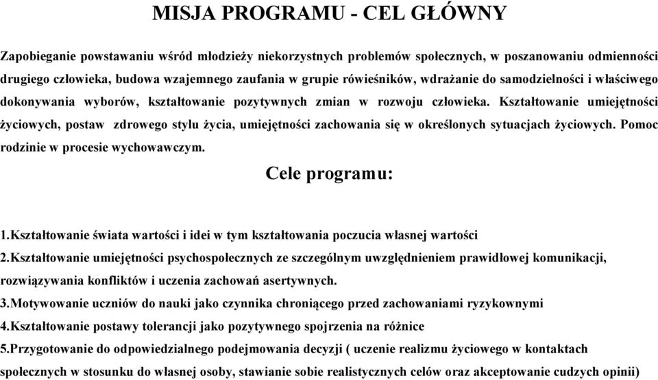 Kształtowanie umiejętności życiowych, postaw zdrowego stylu życia, umiejętności zachowania się w określonych sytuacjach życiowych. Pomoc rodzinie w procesie wychowawczym. Cele programu: 1.