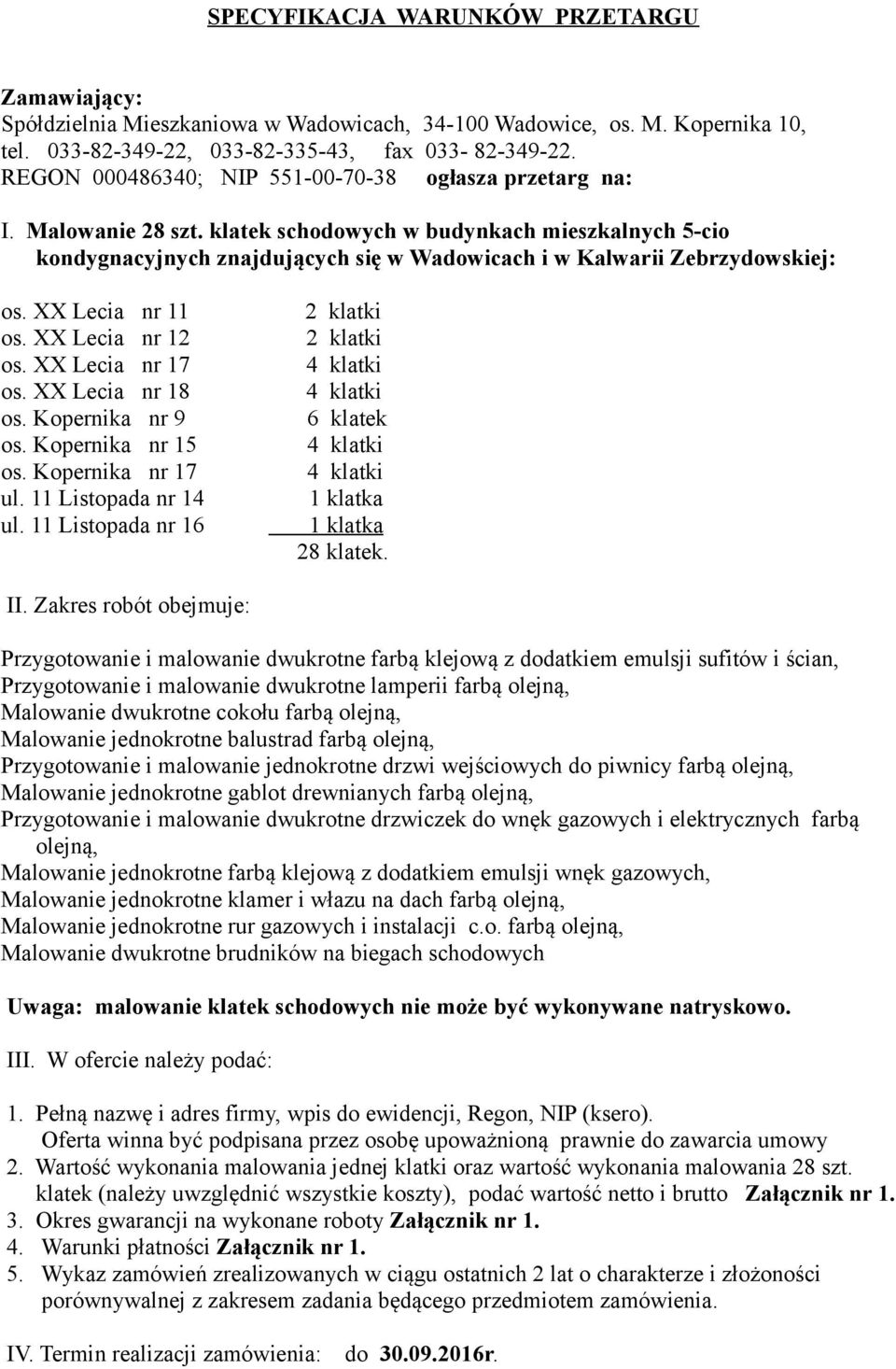 klatek schodowych w budynkach mieszkalnych 5-cio kondygnacyjnych znajdujących się w Wadowicach i w Kalwarii Zebrzydowskiej: os. XX Lecia nr 11 os. XX Lecia nr 12 os. XX Lecia nr 17 os.