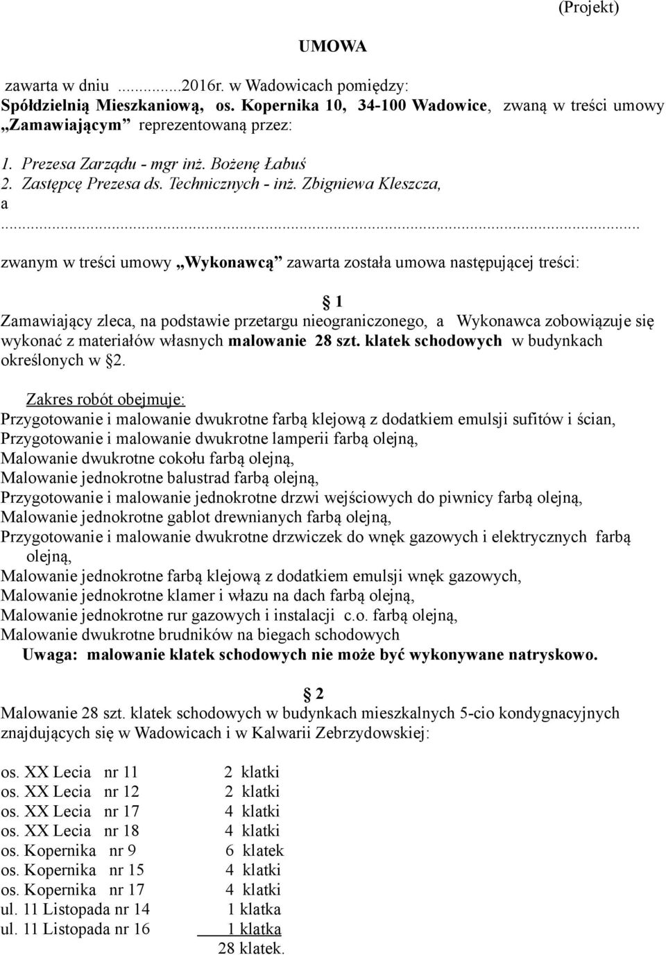 .. zwanym w treści umowy Wykonawcą zawarta została umowa następującej treści: 1 Zamawiający zleca, na podstawie przetargu nieograniczonego, a Wykonawca zobowiązuje się wykonać z materiałów własnych