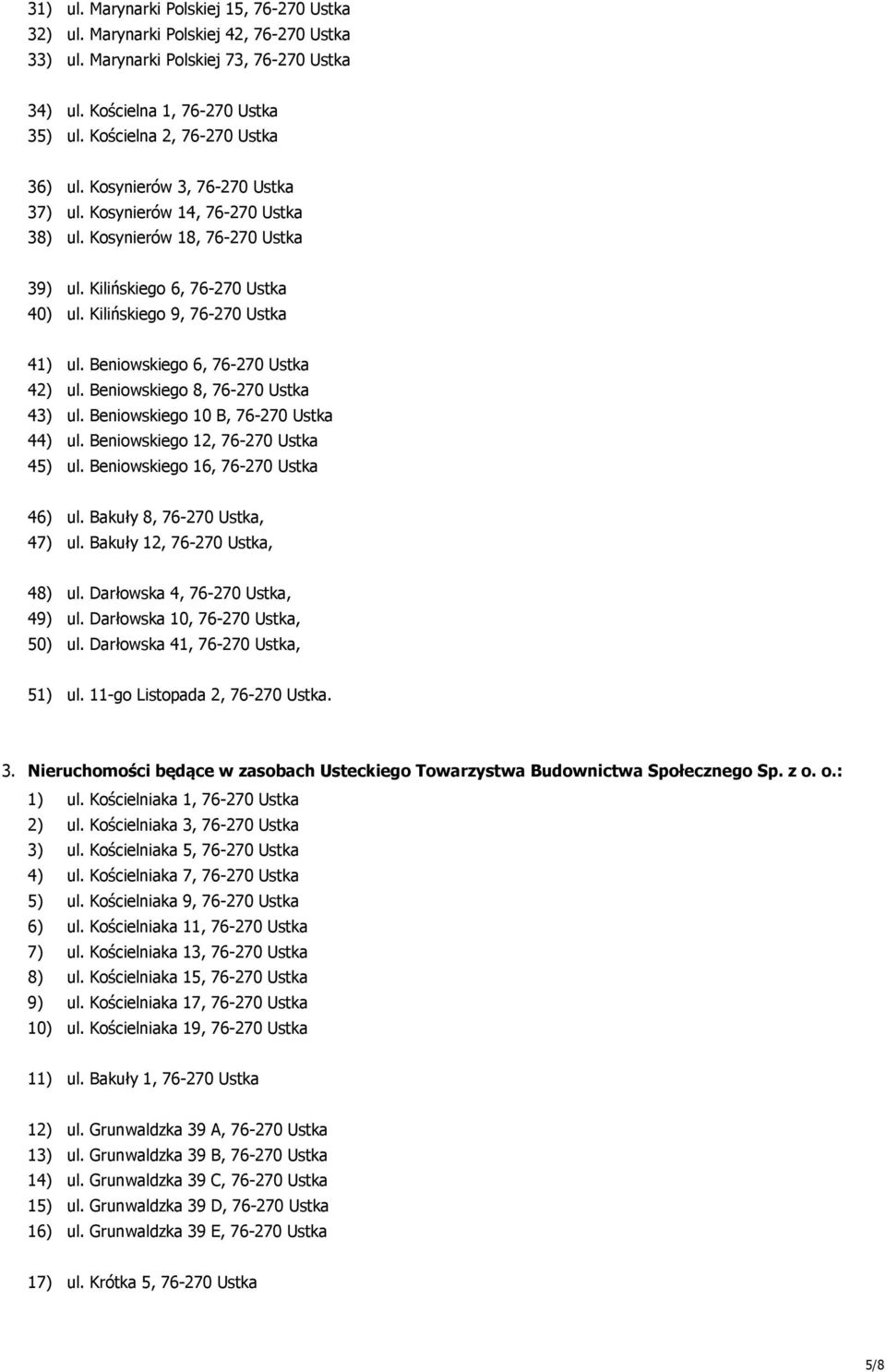 Kilińskiego 9, 76-270 Ustka 41) ul. Beniowskiego 6, 76-270 Ustka 42) ul. Beniowskiego 8, 76-270 Ustka 43) ul. Beniowskiego 10 B, 76-270 Ustka 44) ul. Beniowskiego 12, 76-270 Ustka 45) ul.