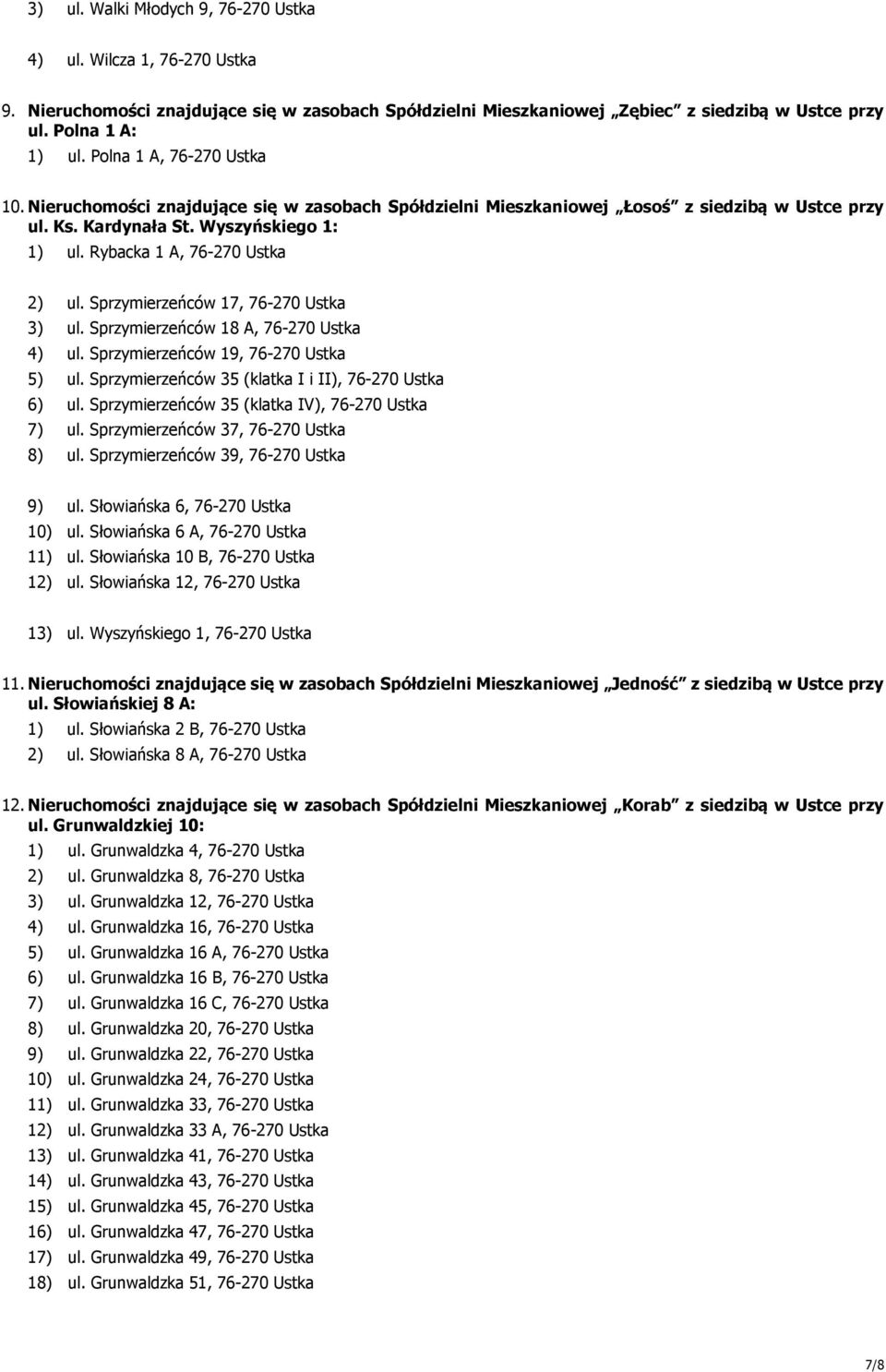 Rybacka 1 A, 76-270 Ustka 2) ul. Sprzymierzeńców 17, 76-270 Ustka 3) ul. Sprzymierzeńców 18 A, 76-270 Ustka 4) ul. Sprzymierzeńców 19, 76-270 Ustka 5) ul.