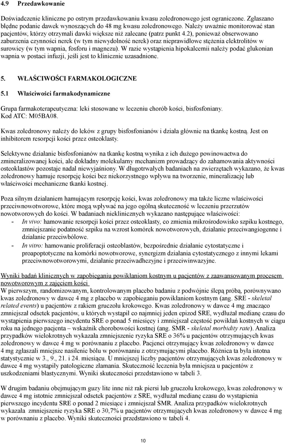 2), ponieważ obserwowano zaburzenia czynności nerek (w tym niewydolność nerek) oraz nieprawidłowe stężenia elektrolitów w surowicy (w tym wapnia, fosforu i magnezu).