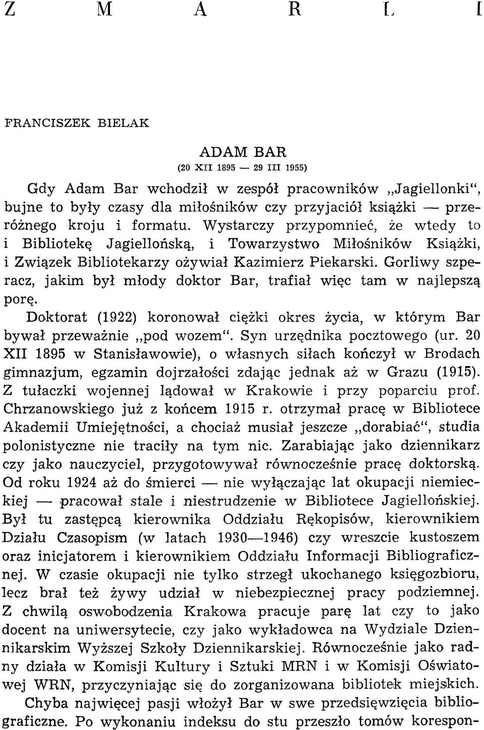 G orliw y szperacz, jakim był młody doktor Bar, trafiał więc tam w najlepszą porę. D oktorat (1922) koronował ciężki okres życia, w którym Bar bywał przeważnie pod wozem. Syn urzędnika pocztowego (ur.