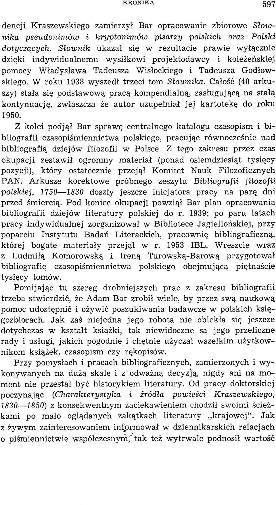 W roku 1938 wyszedł trzeci tom Słow nika. Całość (40 ark u szy) stała się podstawową pracą kompendialną, zasługującą na stałą kontynuację, zwłaszcza że autor uzupełniał jej kartotekę do roku 1950.