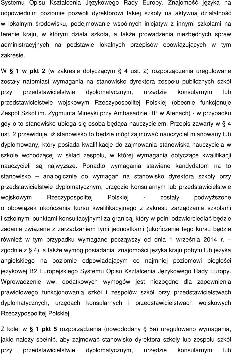 działa szkoła, a także prowadzenia niezbędnych spraw administracyjnych na podstawie lokalnych przepisów obowiązujących w tym zakresie. W 1 w pkt 2 (w zakresie dotyczącym 4 ust.