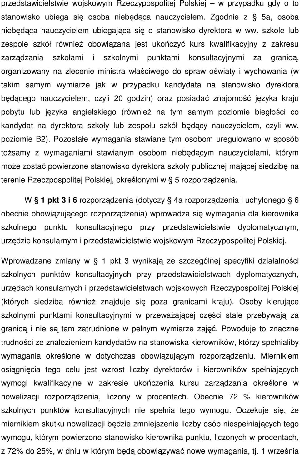 szkole lub zespole szkół również obowiązana jest ukończyć kurs kwalifikacyjny z zakresu zarządzania szkołami i szkolnymi punktami konsultacyjnymi za granicą, organizowany na zlecenie ministra