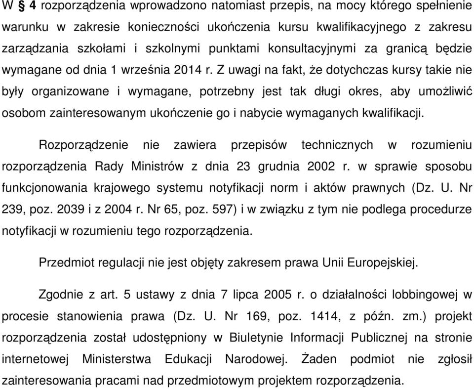 Z uwagi na fakt, że dotychczas kursy takie nie były organizowane i wymagane, potrzebny jest tak długi okres, aby umożliwić osobom zainteresowanym ukończenie go i nabycie wymaganych kwalifikacji.