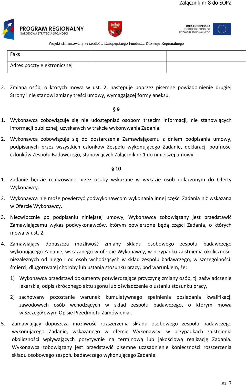 Wykonawca zobowiązuje się do dostarczenia Zamawiającemu z dniem podpisania umowy, podpisanych przez wszystkich członków Zespołu wykonującego Zadanie, deklaracji poufności członków Zespołu Badawczego,