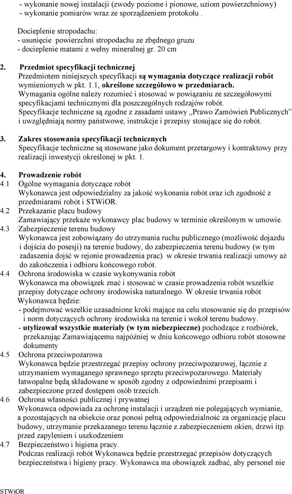 Przedmiot specyfikacji technicznej Przedmiotem niniejszych specyfikacji są wymagania dotyczące realizacji robót wymienionych w pkt. 1.1, określone szczegółowo w przedmiarach.