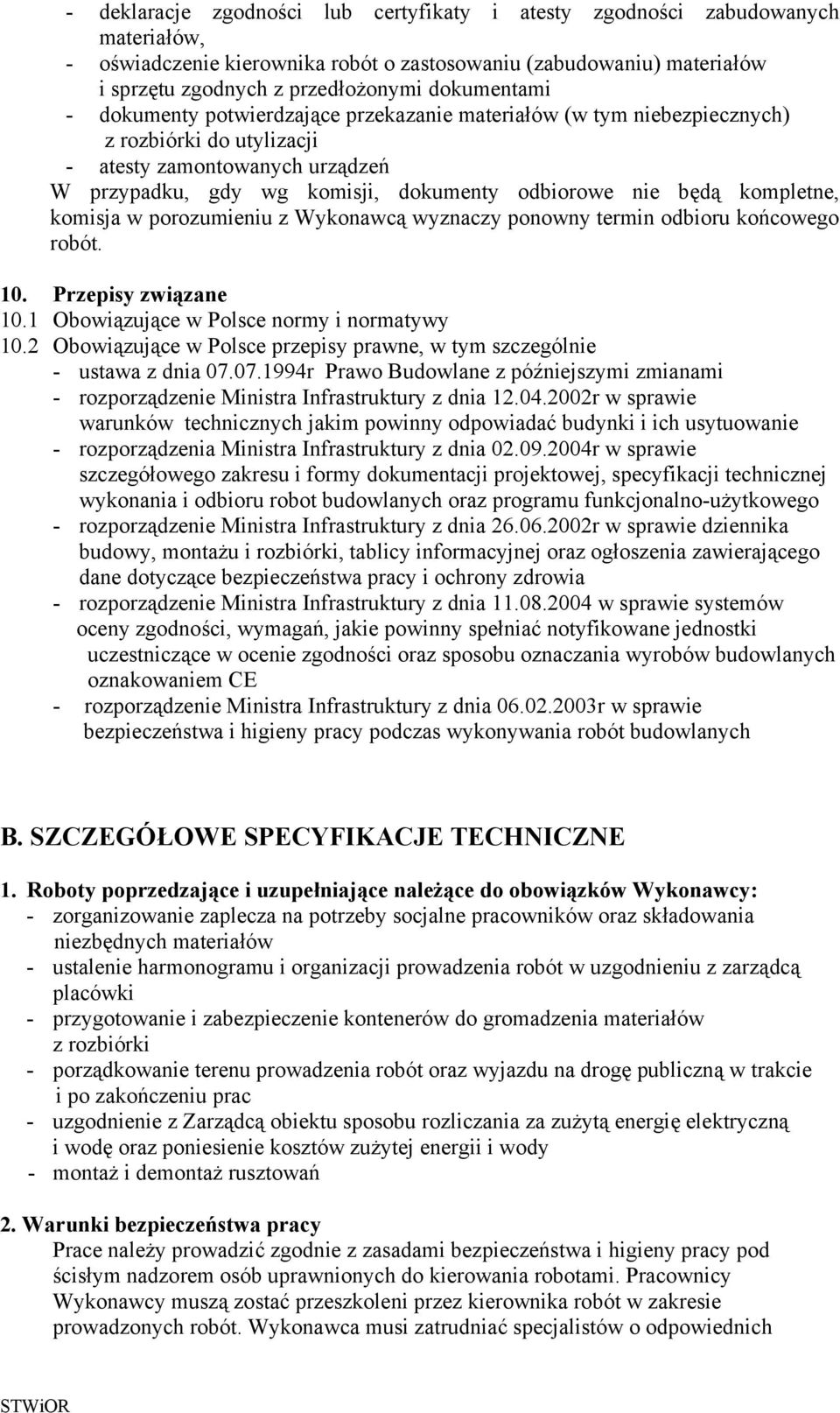 będą kompletne, komisja w porozumieniu z Wykonawcą wyznaczy ponowny termin odbioru końcowego robót. 10. Przepisy związane 10.1 Obowiązujące w Polsce normy i normatywy 10.