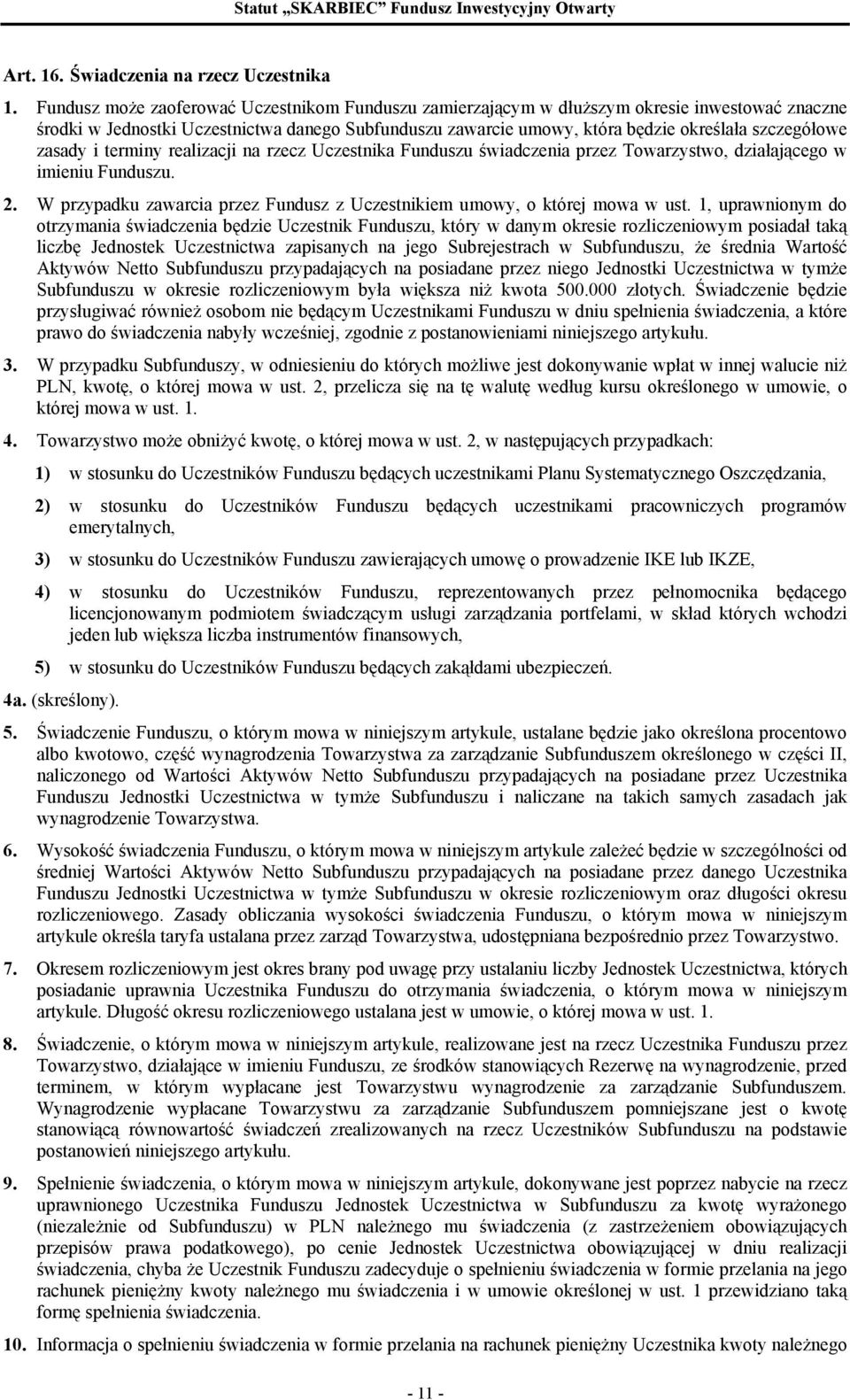 zasady i terminy realizacji na rzecz Uczestnika Funduszu świadczenia przez Towarzystwo, działającego w imieniu Funduszu. 2.