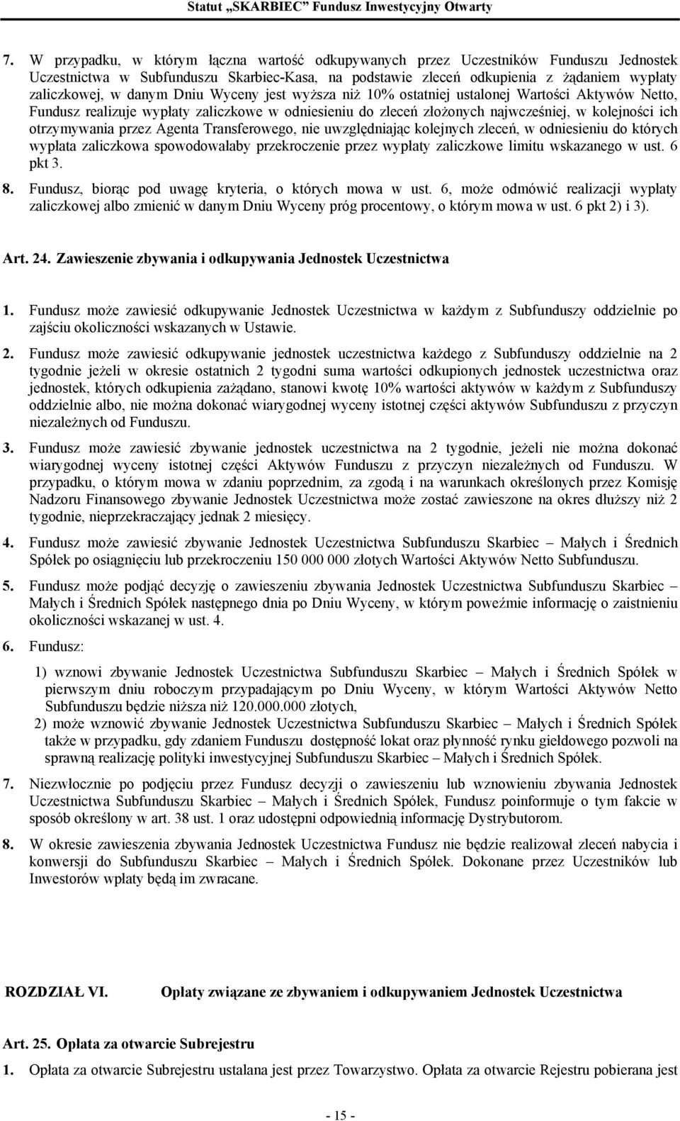 przez Agenta Transferowego, nie uwzględniając kolejnych zleceń, w odniesieniu do których wypłata zaliczkowa spowodowałaby przekroczenie przez wypłaty zaliczkowe limitu wskazanego w ust. 6 pkt 3. 8.