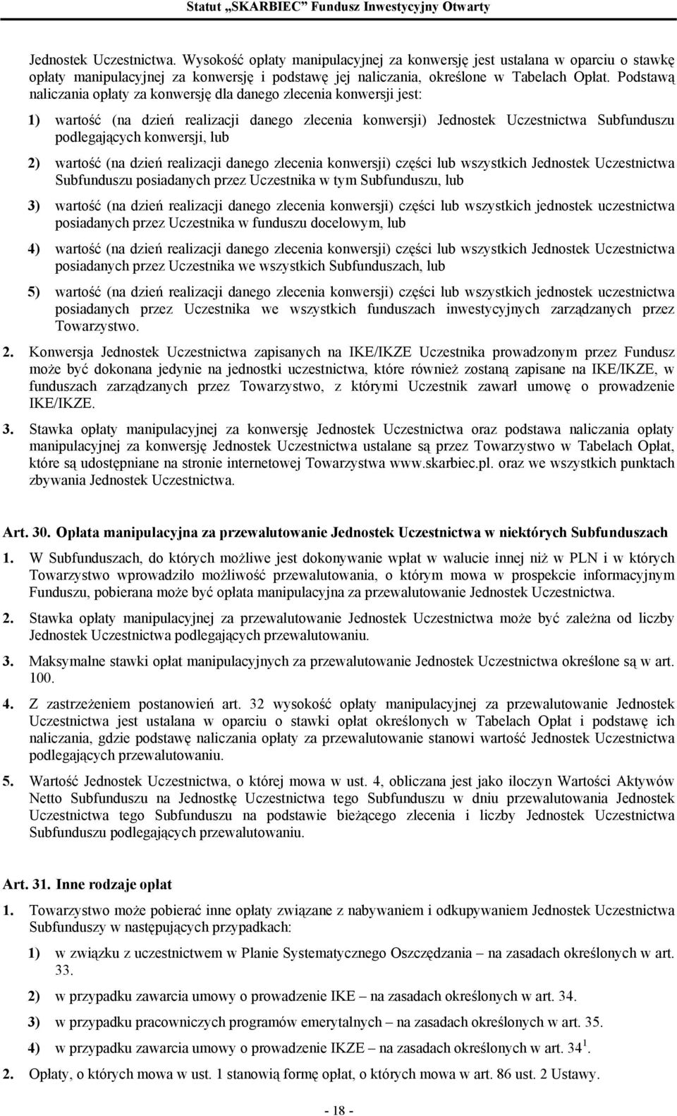 2) wartość (na dzień realizacji danego zlecenia konwersji) części lub wszystkich Jednostek Uczestnictwa Subfunduszu posiadanych przez Uczestnika w tym Subfunduszu, lub 3) wartość (na dzień realizacji