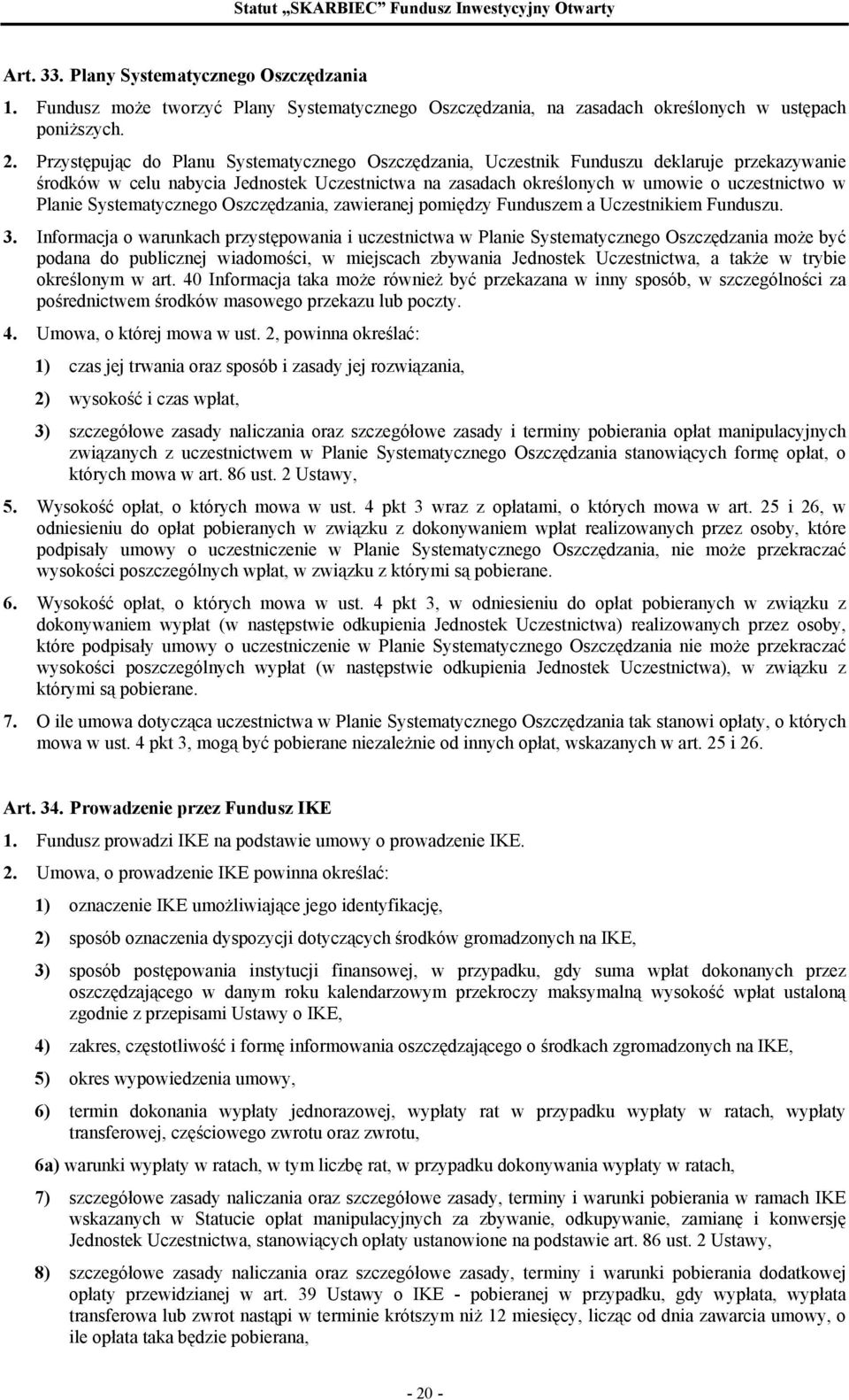 Systematycznego Oszczędzania, zawieranej pomiędzy Funduszem a Uczestnikiem Funduszu. 3.