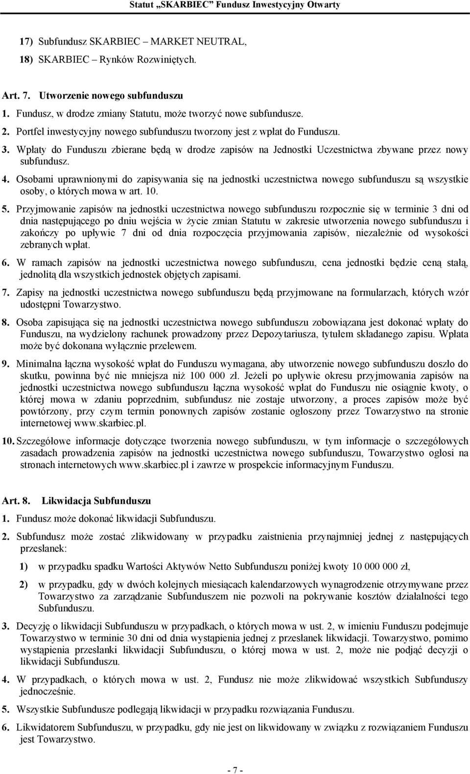 Osobami uprawnionymi do zapisywania się na jednostki uczestnictwa nowego subfunduszu są wszystkie osoby, o których mowa w art. 10. 5.