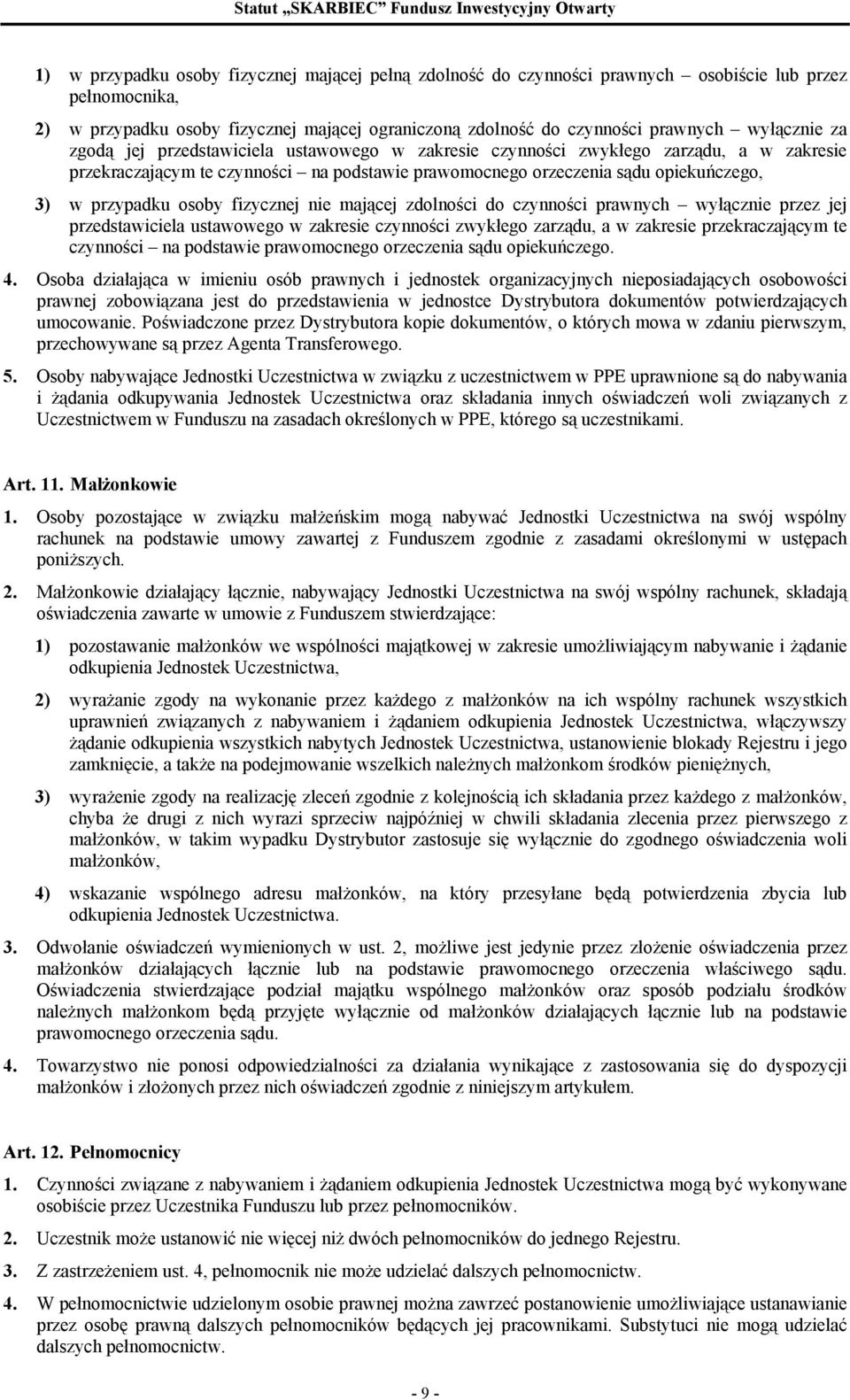 przypadku osoby fizycznej nie mającej zdolności do czynności prawnych wyłącznie przez jej przedstawiciela ustawowego w zakresie czynności zwykłego zarządu, a w zakresie przekraczającym te czynności