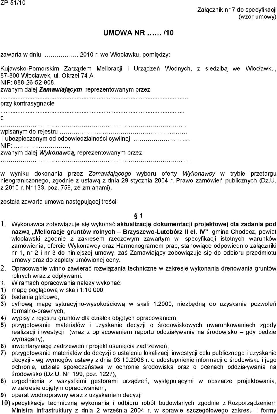 Okrzei 74 A NIP: 888-26-52-908, zwanym dalej Zamawiającym, reprezentowanym przez:... przy kontrasygnacie... a.. wpisanym do rejestru i ubezpieczonym od odpowiedzialności cywilnej.