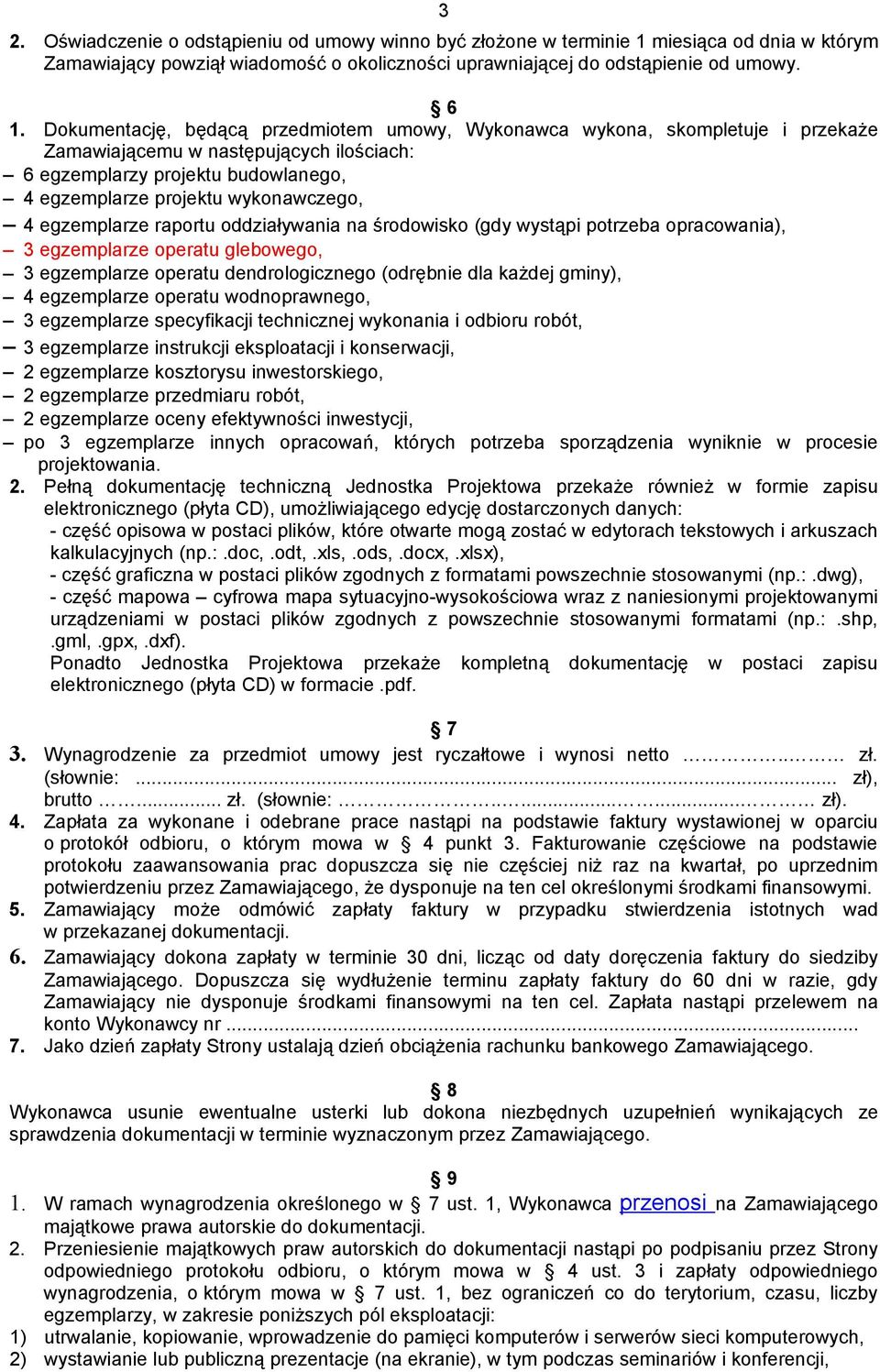 egzemplarze raportu oddziaływania na środowisko (gdy wystąpi potrzeba opracowania), 3 egzemplarze operatu glebowego, 3 egzemplarze operatu dendrologicznego (odrębnie dla każdej gminy), 4 egzemplarze