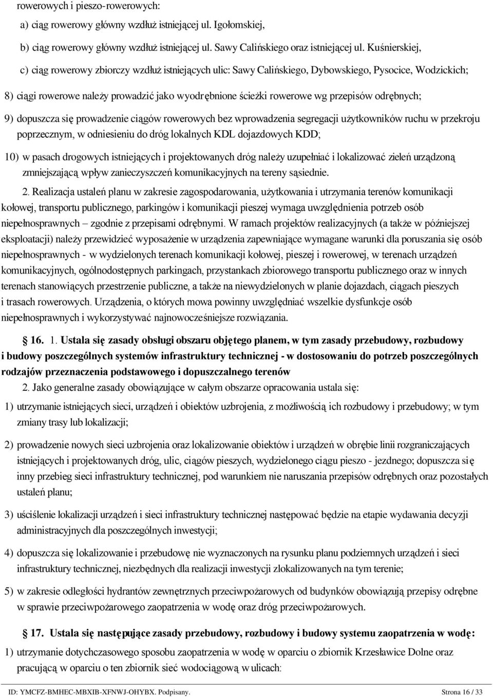 Kuśnierskiej, c) ciąg rowerowy zbiorczy wzdłuż istniejących ulic: Sawy Calińskiego, Dybowskiego, Pysocice, Wodzickich; 8) ciągi rowerowe należy prowadzić jako wyodrębnione ścieżki rowerowe wg