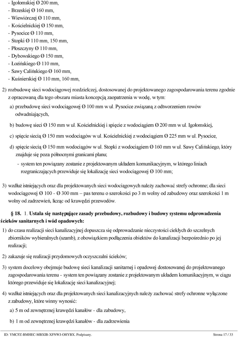 Calińskiego Ø 160 mm, - Kuśnierskiej Ø 110 mm, 160 mm, 2) rozbudowę sieci wodociągowej rozdzielczej, dostosowanej do projektowanego zagospodarowania terenu zgodnie z opracowaną dla tego obszaru